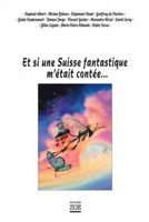 Et si une suisse fantastique m'était contée...