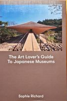 The Art Lovers Guide to Japanese Museums  Sophie Richard!