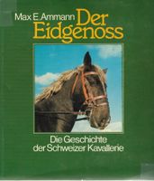 Der Eidgenoss die Geschichte der Schweizer Kavallerie