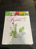 Heilpflanzen & Kräuter: Bestimmen, Sammeln, Anwendung und Wi
