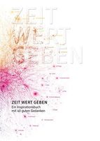 Zeit Wert geben: ein Inspirationsbuch mit 40 guten Gedanken