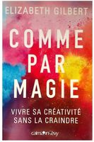 Comme par magie - Elizabeth Gilbert