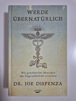 Werde übernatürlich - Dr. Joe Dispenza