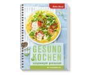 Gesund Kochen ausgewogen geniessen. Betty Bossi