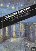 Catherine SAFONOFF La Tête de Ma Femme  Roman Auteure Suisse