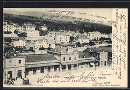 AK Neuchatel, La Gare et le Rocher, 1902