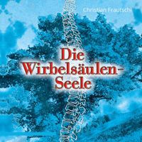 DIE  WIRBELSÄULEN-SEELE  -  Hörbuch von Christian Frautschi