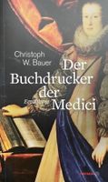 Der Buchdrucker der Medici, Christoph W. Bauer