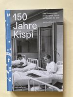 "150 Jahre Kispi" Buch: Unispital Zuerich im Wandel d. Zeit