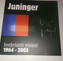 Juninger: Inebrianti Visioni (1964-2005) - Alberto Juninger