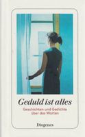 Geduld ist alles. Geschichten und Gedichte