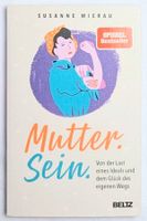 Mutter Sein - Mutter. Sein. - Susanne Mierau