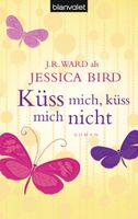 Bird Jessica - Küss mich, küss mich nicht / Roman