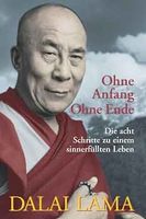 Dalai Lama Ohne Anfang ohne Ende: Die acht Schritte zu einem