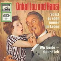 Onkel Lou & Hansi - So ist es eben immer im Leben (7")