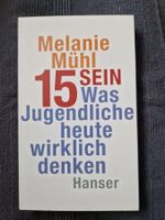 Melanie Mühl 15 sein - Was Jugendliche heute wirklich denken