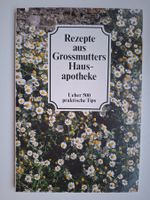 Grossmutters Hausapotheke: 500 Rezepte & Tipps, Top!
