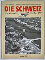 350 historische Flugaufnahmen /  DIE SCHWEIZ  1917 - 1937