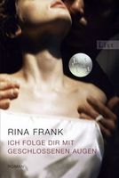 Frank Rina - Ich folge Dir mit geschlossenen Augen /Roman