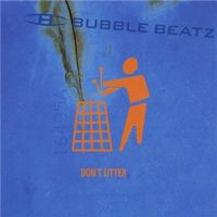 Bubble Beatz – Don't Litter