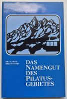 Das Namengut des Pilatus Gebietes - Dr. A. Helfenstein 1982
