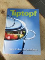 Tiptopf Kochbuch - Essen, Trinken und Wohlfühlen - Top!