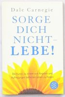 Sorge dich nicht - lebe! - Dale Carnegie