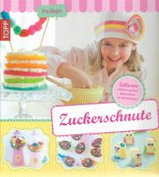 Zuckerschnute Süßkram selber machen, dekorieren & vernaschen