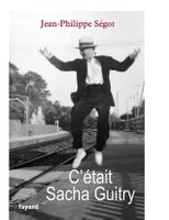 Livre C'était Sacha Guitry par J-P Ségot