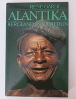 René Gardi : Alantika - Vergessenes Bergland in Nord Kamerun