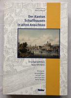 Der Kanton Schaffhausen in alten Ansichten [Nachschlagewerk]