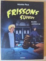 Livre Frissons Suisses Black Justice 1.0 Nicolas Feuz