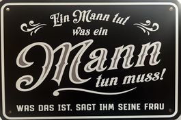 Blechschild ein Mann muss tun was ein was das ist sagt Frau