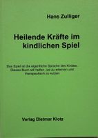 Zulliger Hans, Heilende Kräfte im kindlichen Spiel
