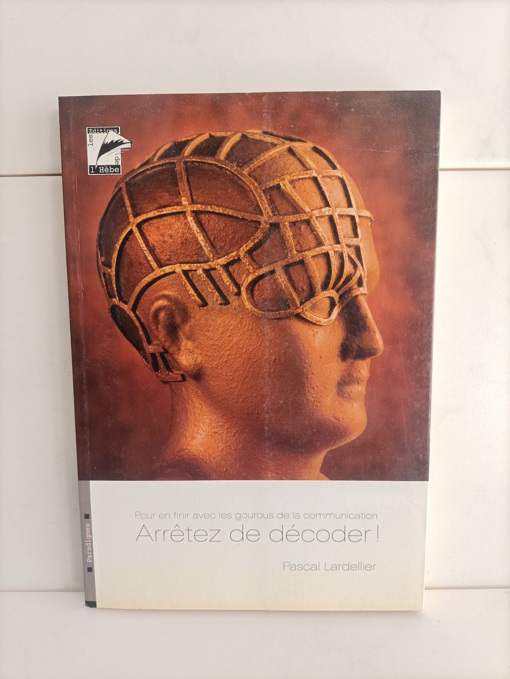 Libri: Arrêtez de décoder! / Pascal Lardellier / De L'Hébé 3/2008 – Usato da crans montana venduto da AB3963