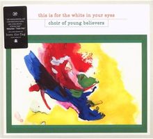 Choir Of Young Believers -This Is For The White In Your Eyes