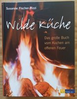 Wilde Küche - Das grosse Buch vom Kochen am off. Feuer, neu