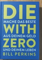 Die With Zero - Mache das Beste aus deinem Geld und Leben