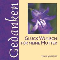 Glück-Wunsch für meine Mutter: Gedanken