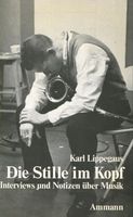 Die Stille im Kopf: Interviews, Notizen - Karl Lippegaus