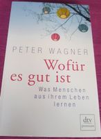 Peter Wagner: Wofür es gut ist - Was Menschen aus'em Leben