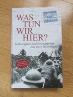 WAS TUN WIR HIER, Soldatenpost + Heimatbriefe aus 2 Weltkrie