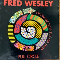 Fred Wesley – Full Circle (CD) Be-Bop to Hip-Hop Funk / Soul