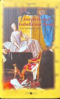 Joseph II. und Isabella von Parma. Roman einer wundersamen E