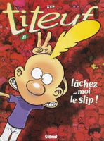 Titeuf - tome 8: Lâchez-moi le slip !