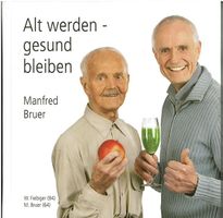 Alt werden gesund bleiben - Manfred Bruer