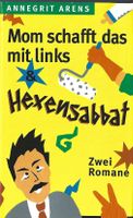 Arens Annegrit - Mom schafft das mit links / Hexensabbat