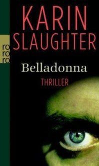 Libri: Slaughter Karin - Belladonna / Thriller – Usato da Schaffhausen venduto da buecherlaus-thriller