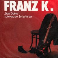 FRANZ K. (Single, 7") Zieh Deine schwarzen Schuhe an