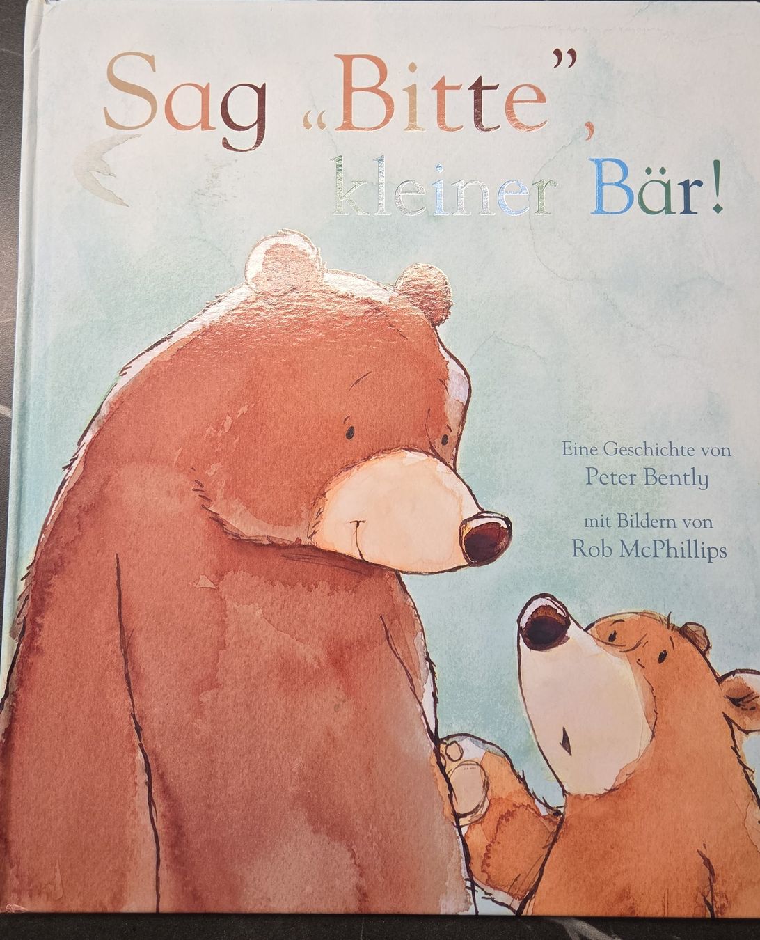 Bücher: Kinderbuch Sag Bitte kleiner Bär Peter Bently Rob McPhillips – Gebraucht aus Sarmenstorf von bau_bml6